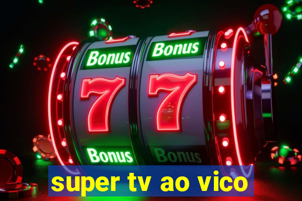 super tv ao vico